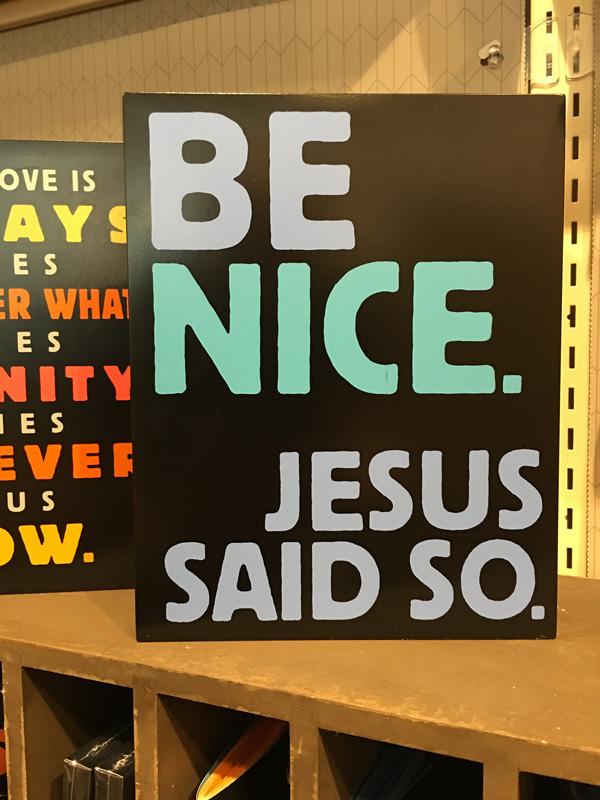 "Be nice. Jesus said so."